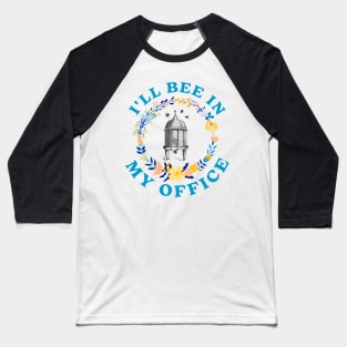 ill bee in my office Baseball T-Shirt